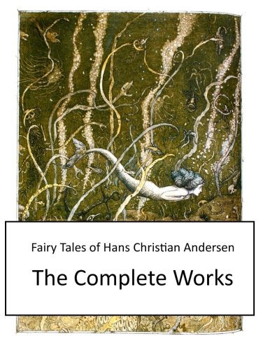 Fairy Tales of Hans Christian Andersen: The Complete Works von CreateSpace Independent Publishing Platform